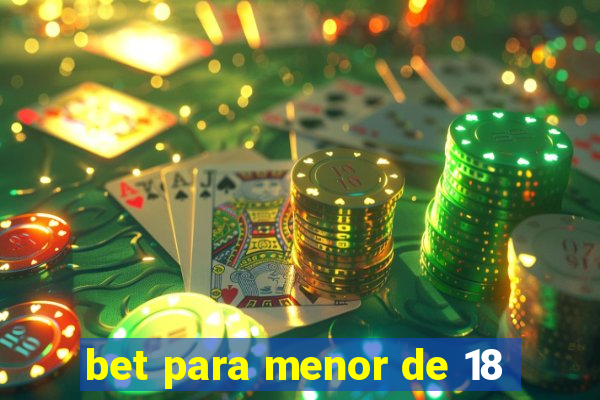 bet para menor de 18