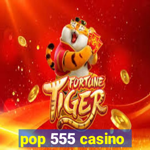 pop 555 casino