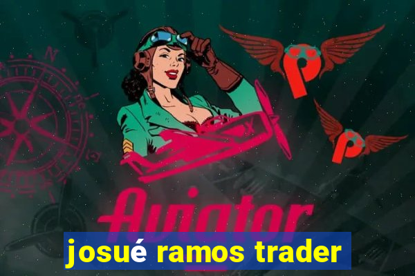 josué ramos trader