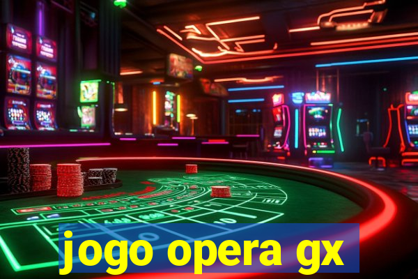 jogo opera gx