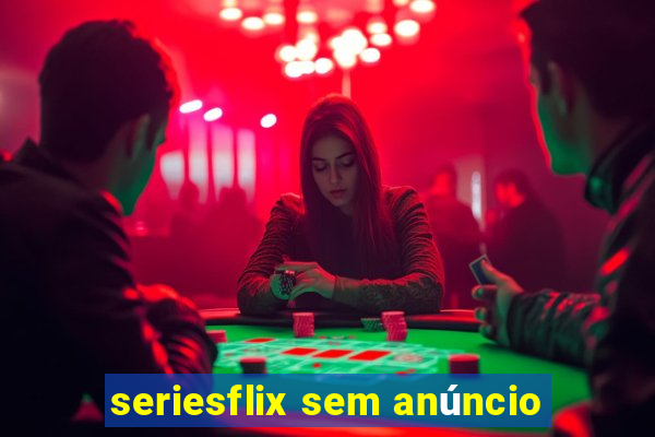 seriesflix sem anúncio