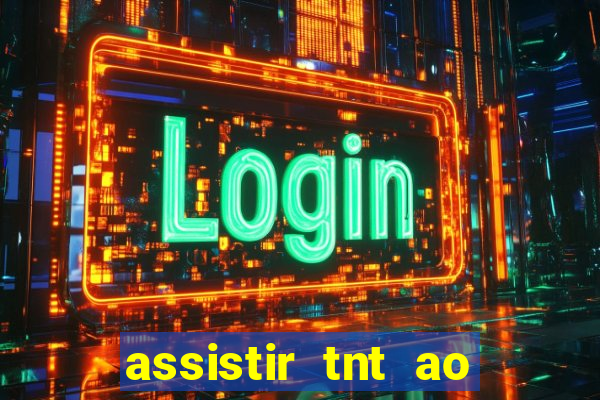 assistir tnt ao vivo gratis online