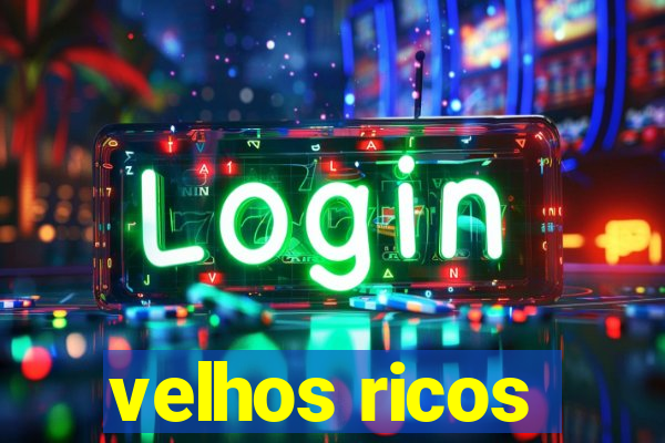 velhos ricos