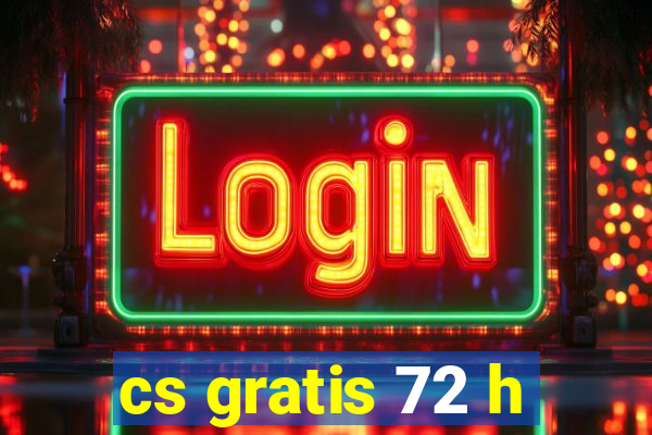 cs gratis 72 h