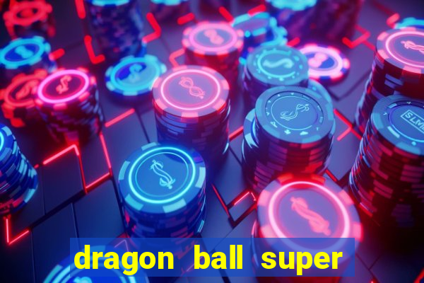 dragon ball super dublado hd