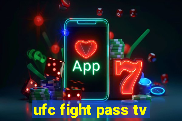 ufc fight pass tv