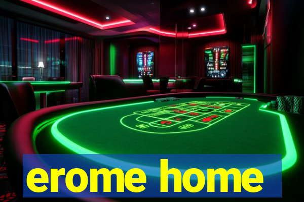 erome home