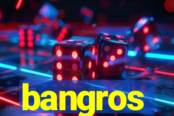 bangros