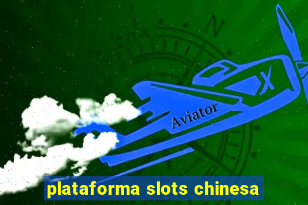 plataforma slots chinesa