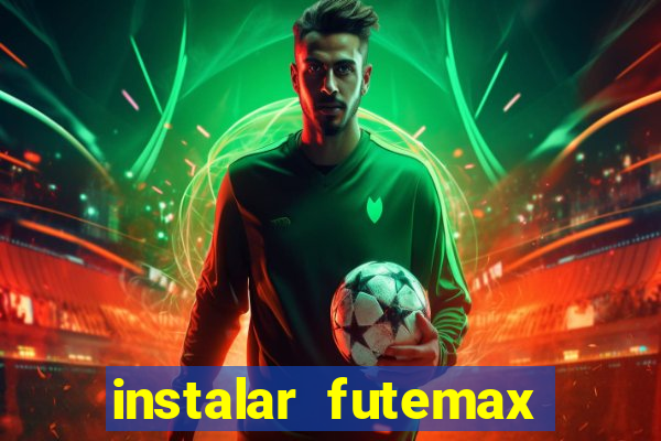 instalar futemax futebol ao vivo