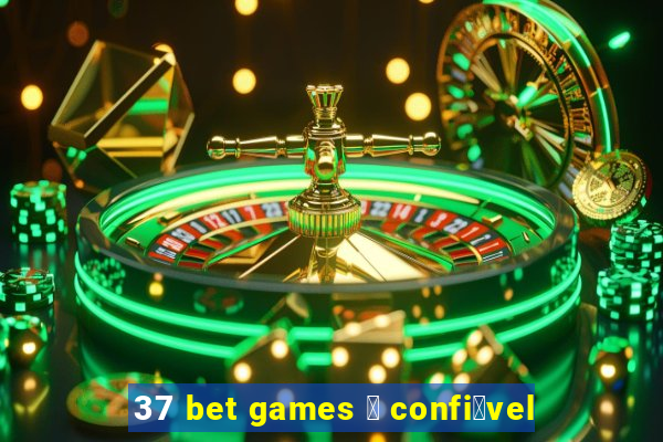 37 bet games 茅 confi谩vel