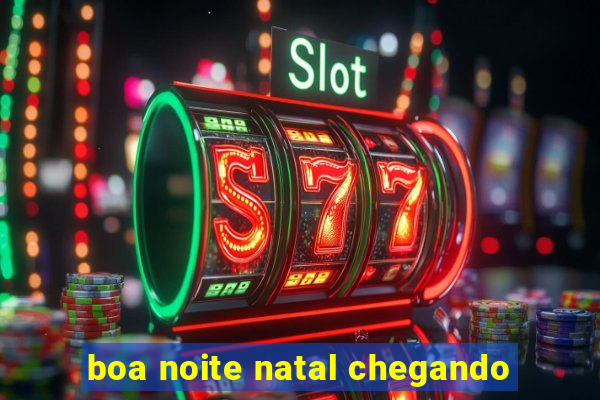 boa noite natal chegando