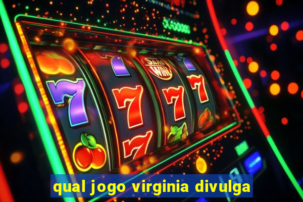 qual jogo virginia divulga