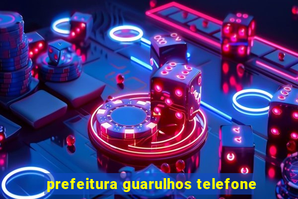 prefeitura guarulhos telefone