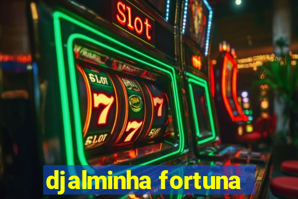 djalminha fortuna