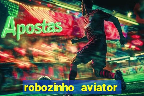 robozinho aviator bet nacional