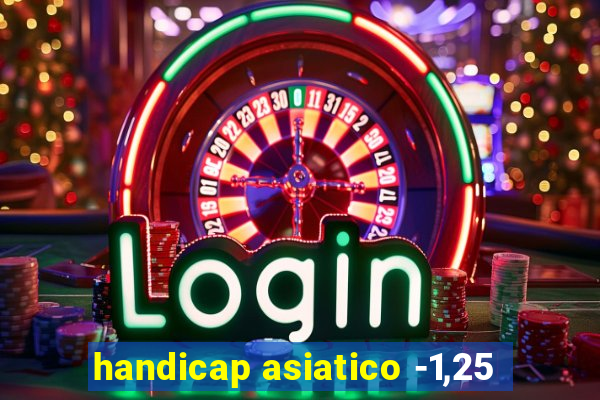 handicap asiatico -1,25