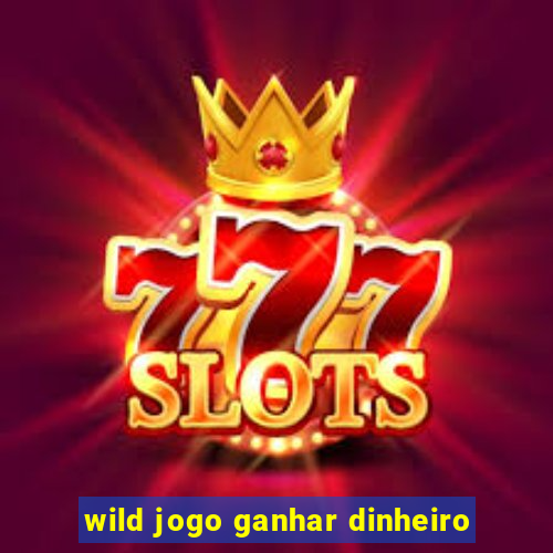 wild jogo ganhar dinheiro