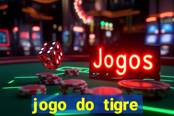 jogo do tigre ganha dinheiro mesmo