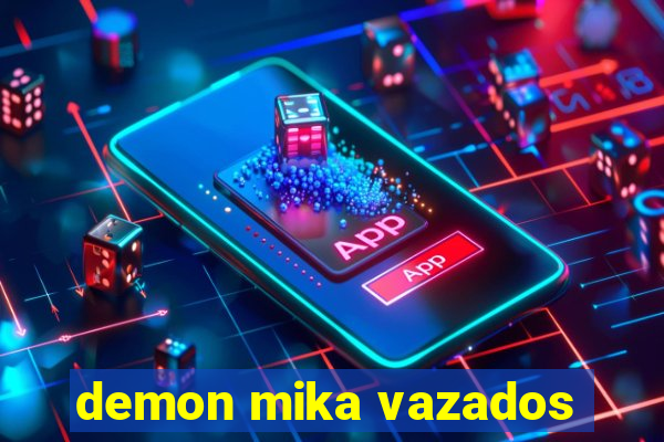 demon mika vazados