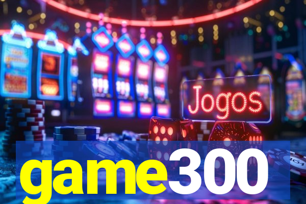 game300