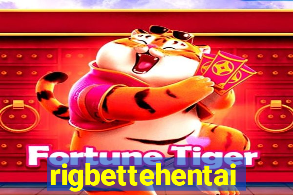 rigbettehentai